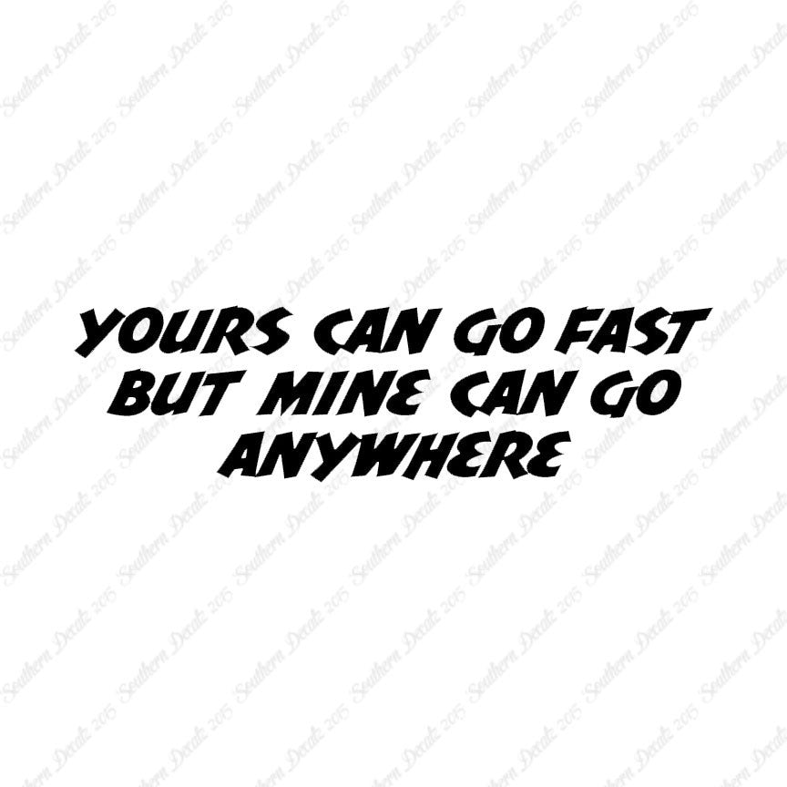 Yours Goes Fast Mine Goes Anywhere