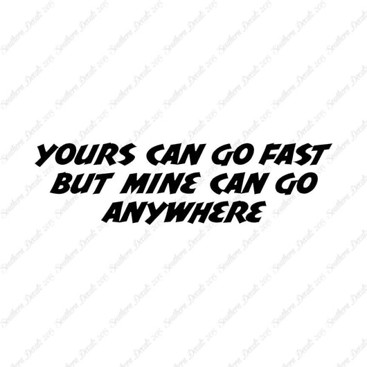 Yours Goes Fast Mine Goes Anywhere