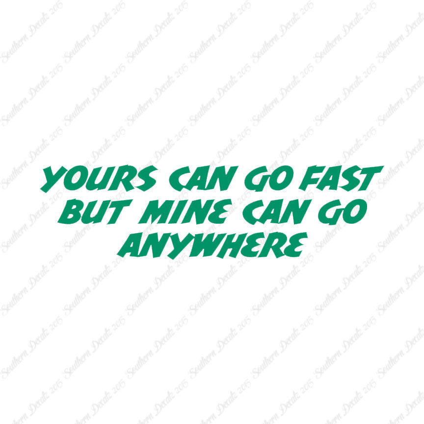 Yours Goes Fast Mine Goes Anywhere