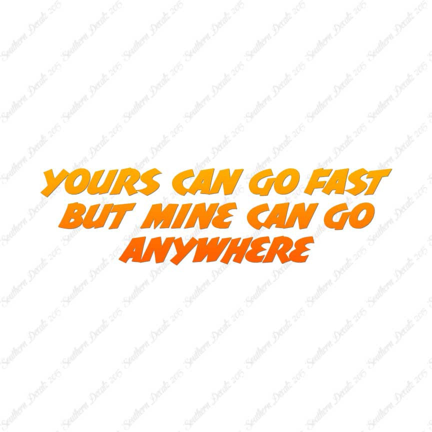 Yours Goes Fast Mine Goes Anywhere