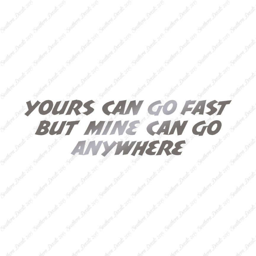 Yours Goes Fast Mine Goes Anywhere