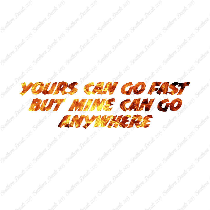 Yours Goes Fast Mine Goes Anywhere