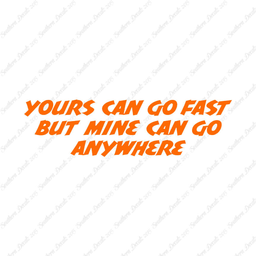 Yours Goes Fast Mine Goes Anywhere