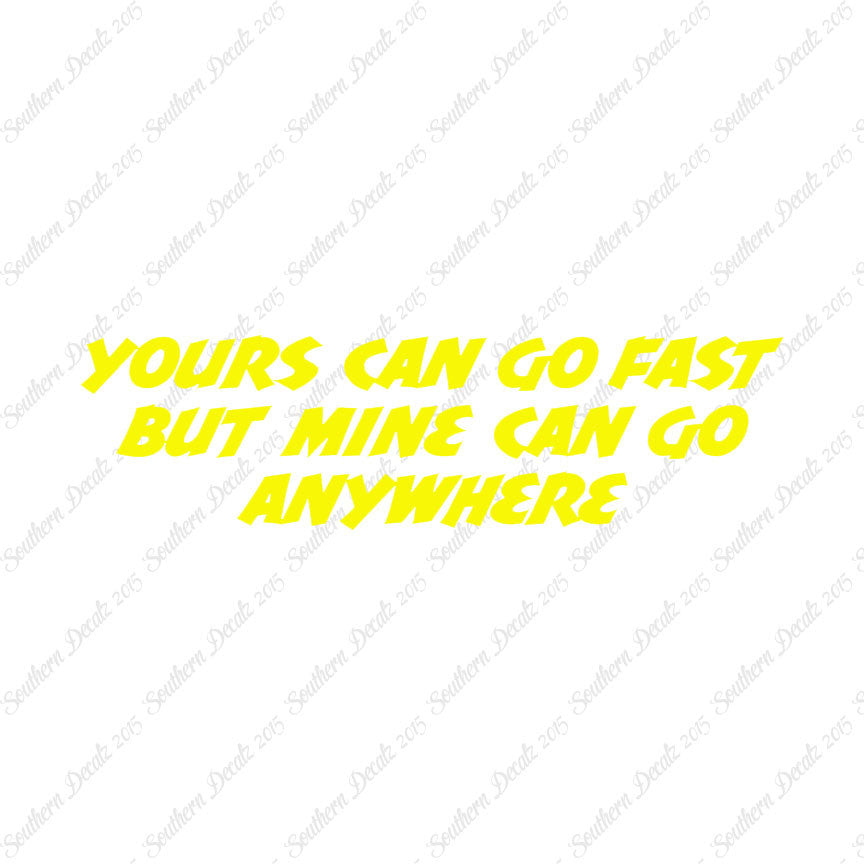 Yours Goes Fast Mine Goes Anywhere