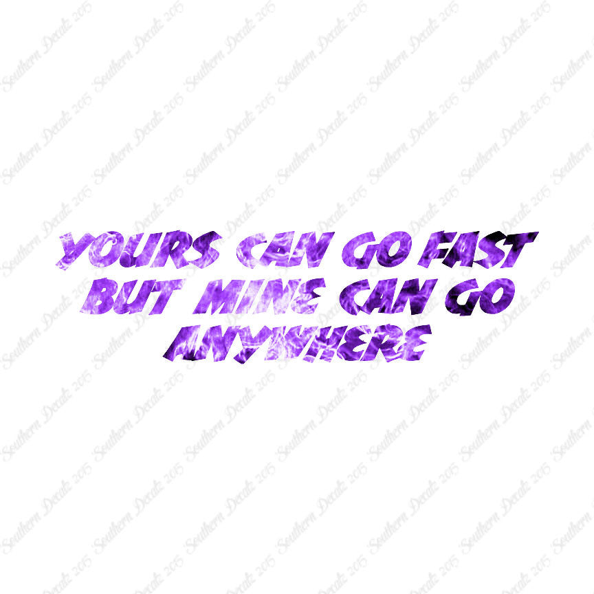 Yours Goes Fast Mine Goes Anywhere