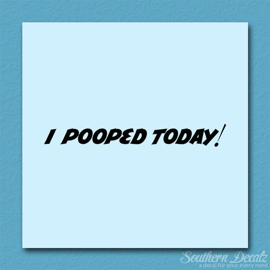 I Pooped Today