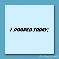 I Pooped Today