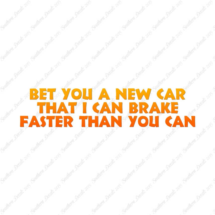 Bet New Car I Brake Faster