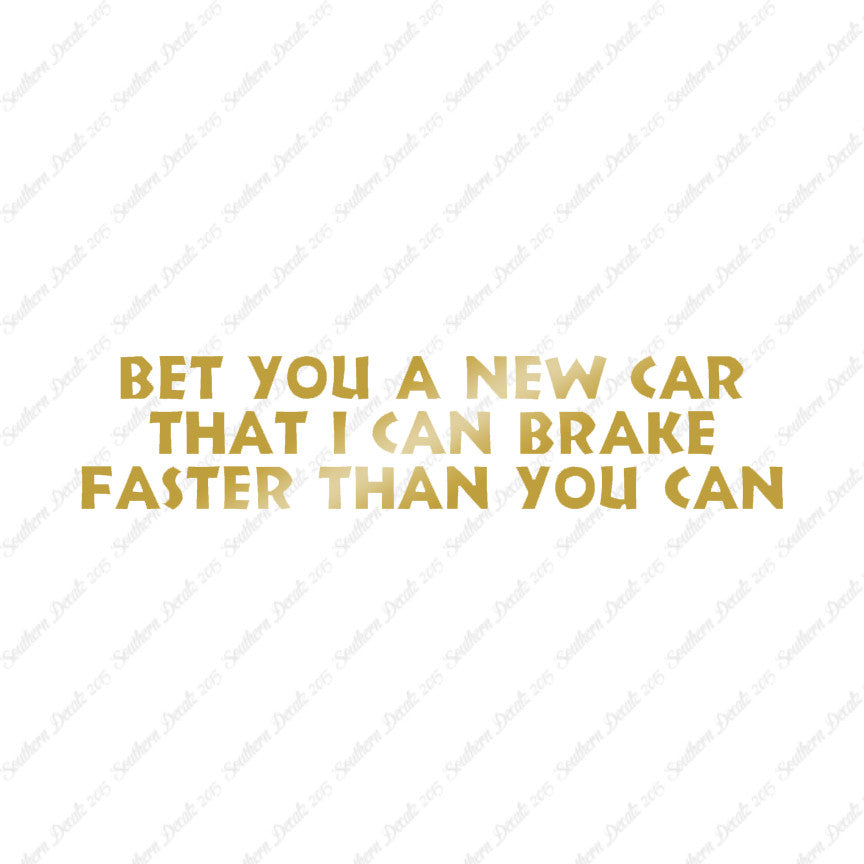 Bet New Car I Brake Faster