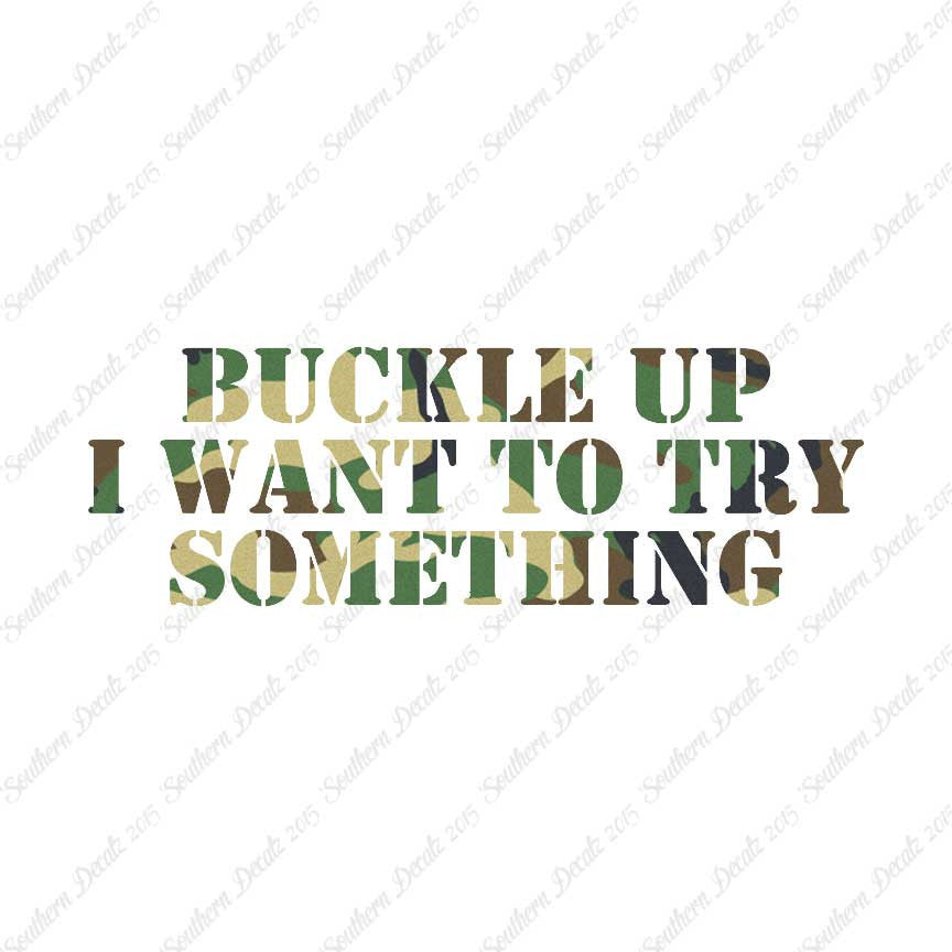 Buckle Up I Want To Try Something