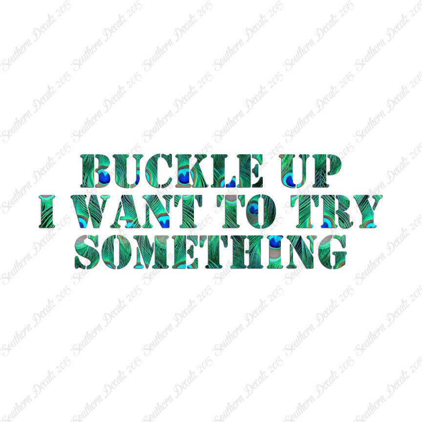 Buckle Up I Want To Try Something