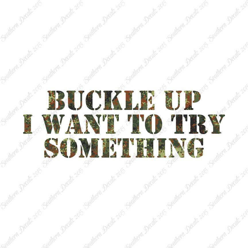 Buckle Up I Want To Try Something