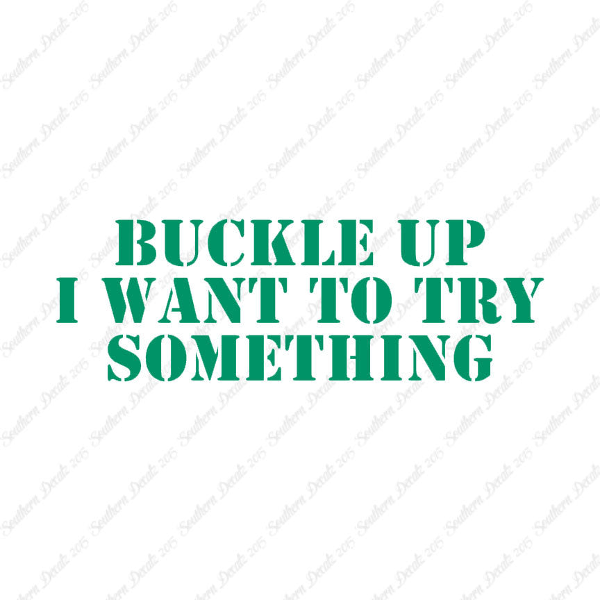 Buckle Up I Want To Try Something