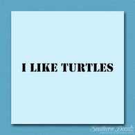 I Like Turtles
