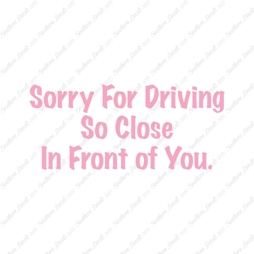 Sorry Driving Close Infront