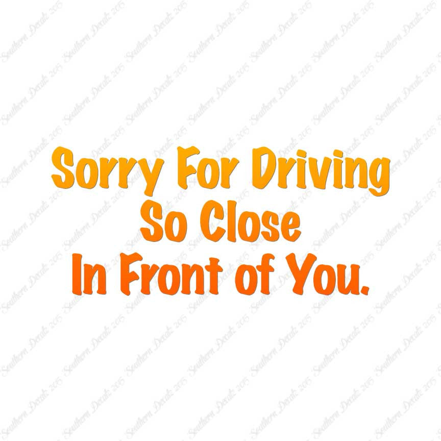 Sorry Driving Close Infront