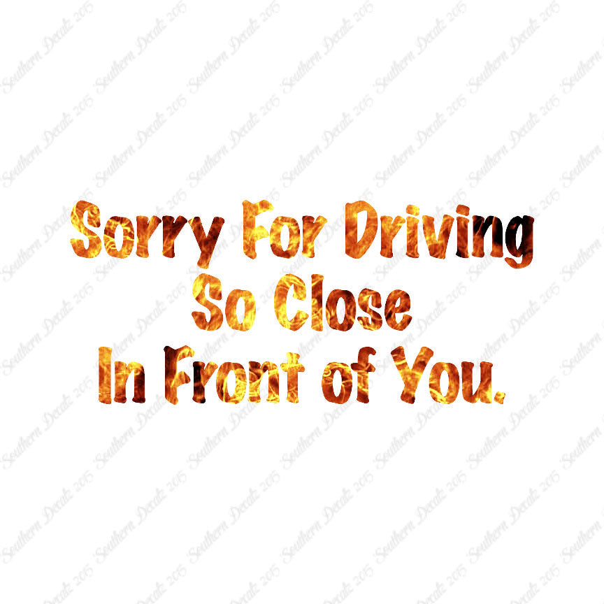 Sorry Driving Close Infront