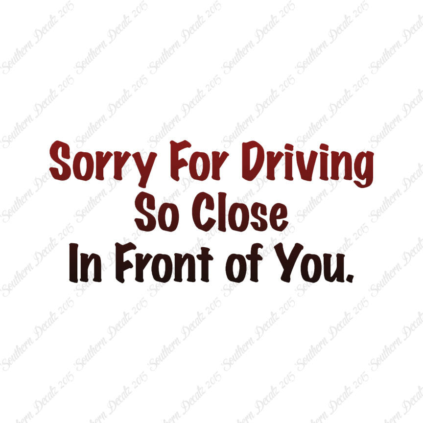 Sorry Driving Close Infront