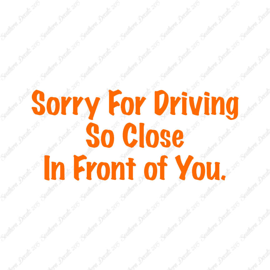 Sorry Driving Close Infront