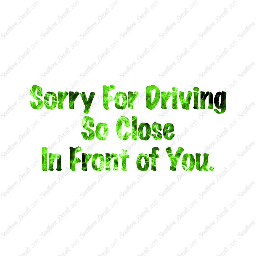 Sorry Driving Close Infront