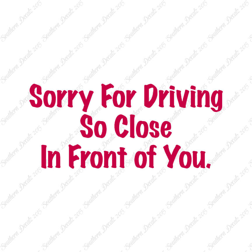Sorry Driving Close Infront
