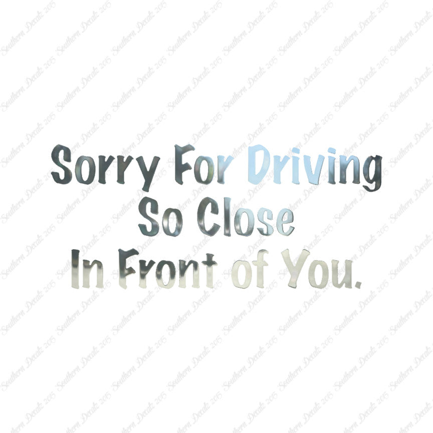 Sorry Driving Close Infront