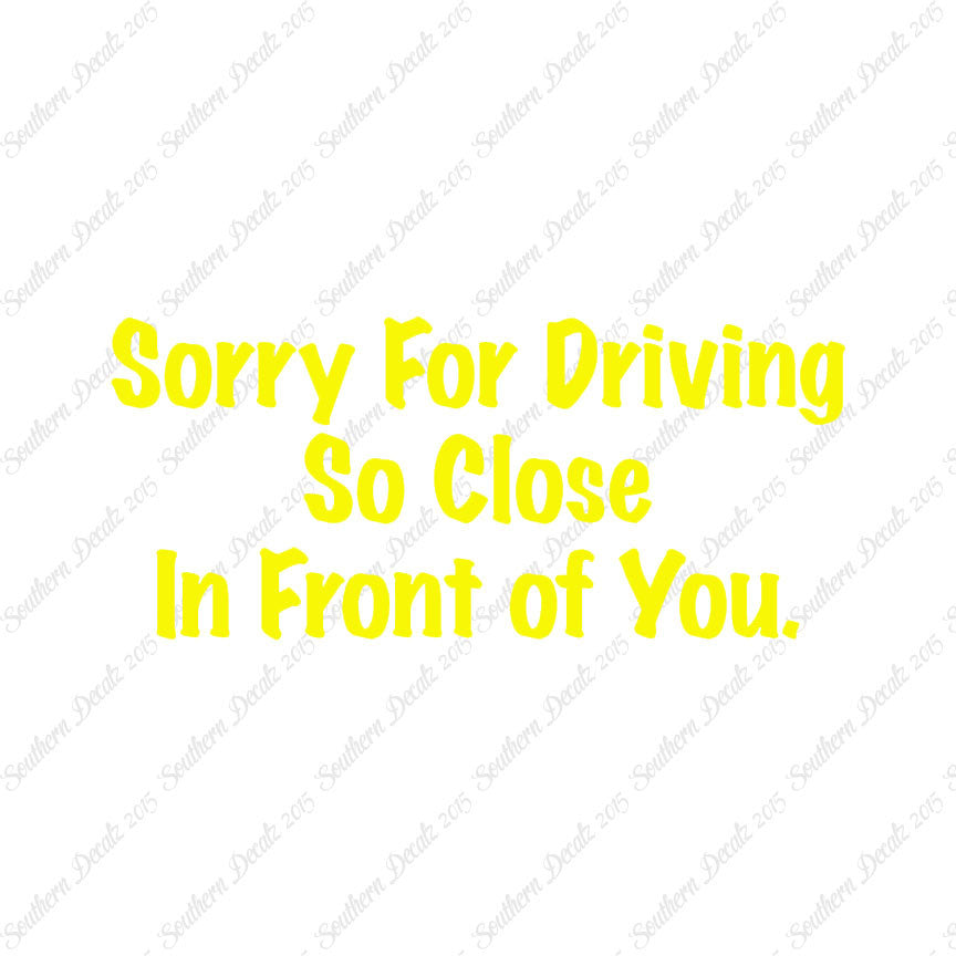 Sorry Driving Close Infront