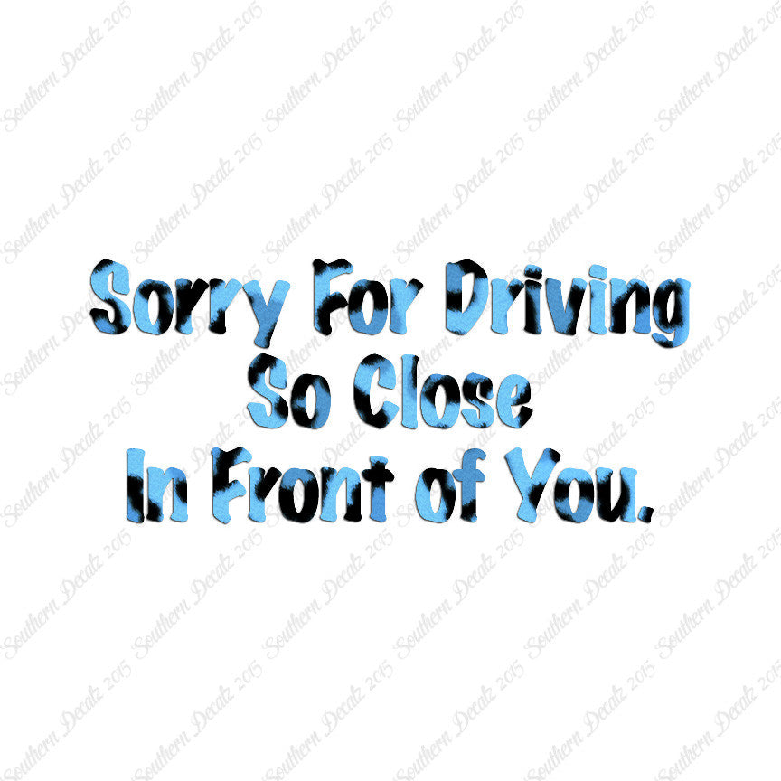 Sorry Driving Close Infront