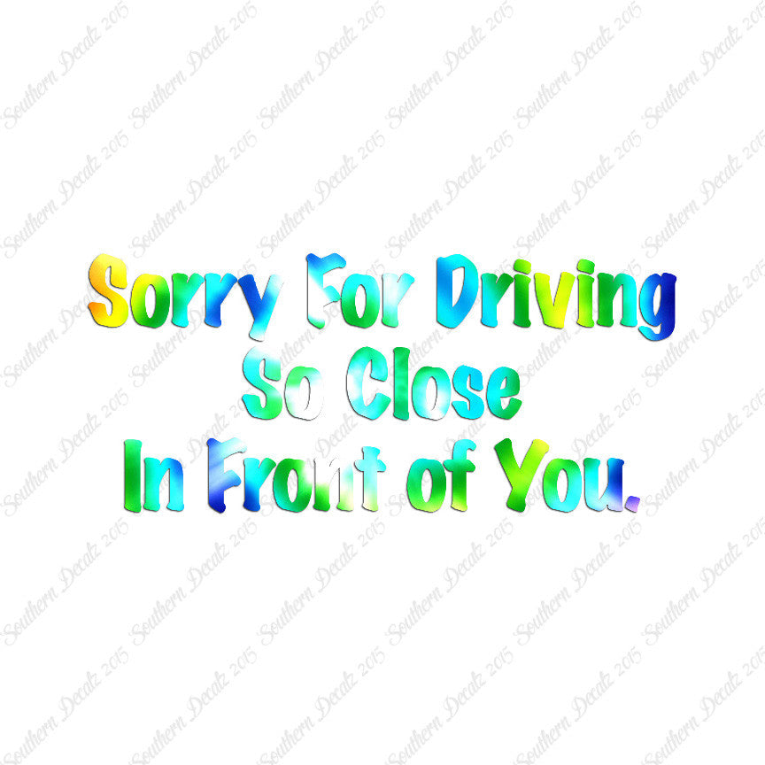 Sorry Driving Close Infront