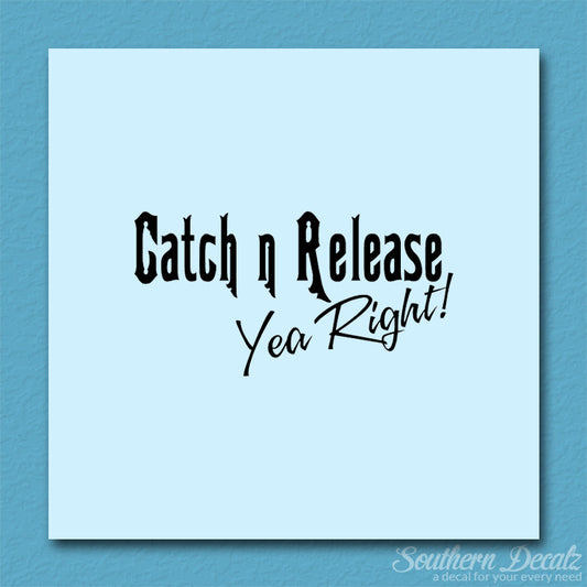 Catch Release Yea Right