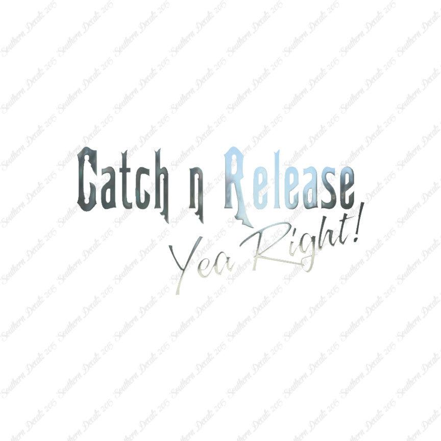 Catch Release Yea Right