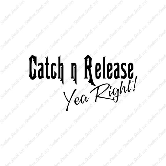Catch Release Yea Right