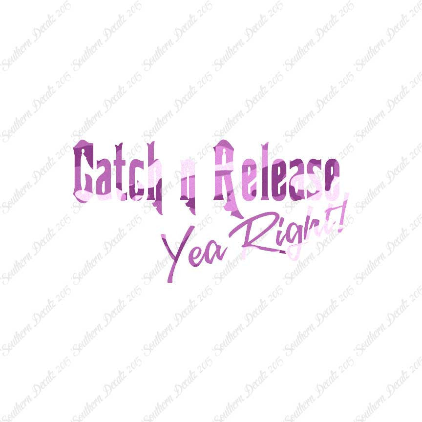 Catch Release Yea Right