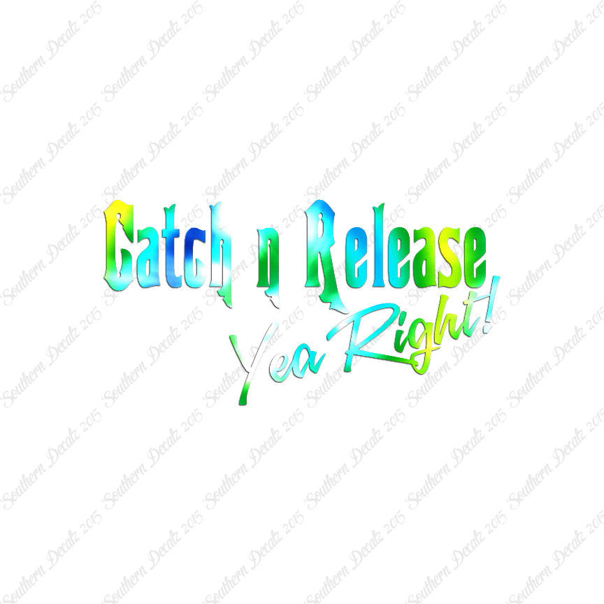 Catch Release Yea Right