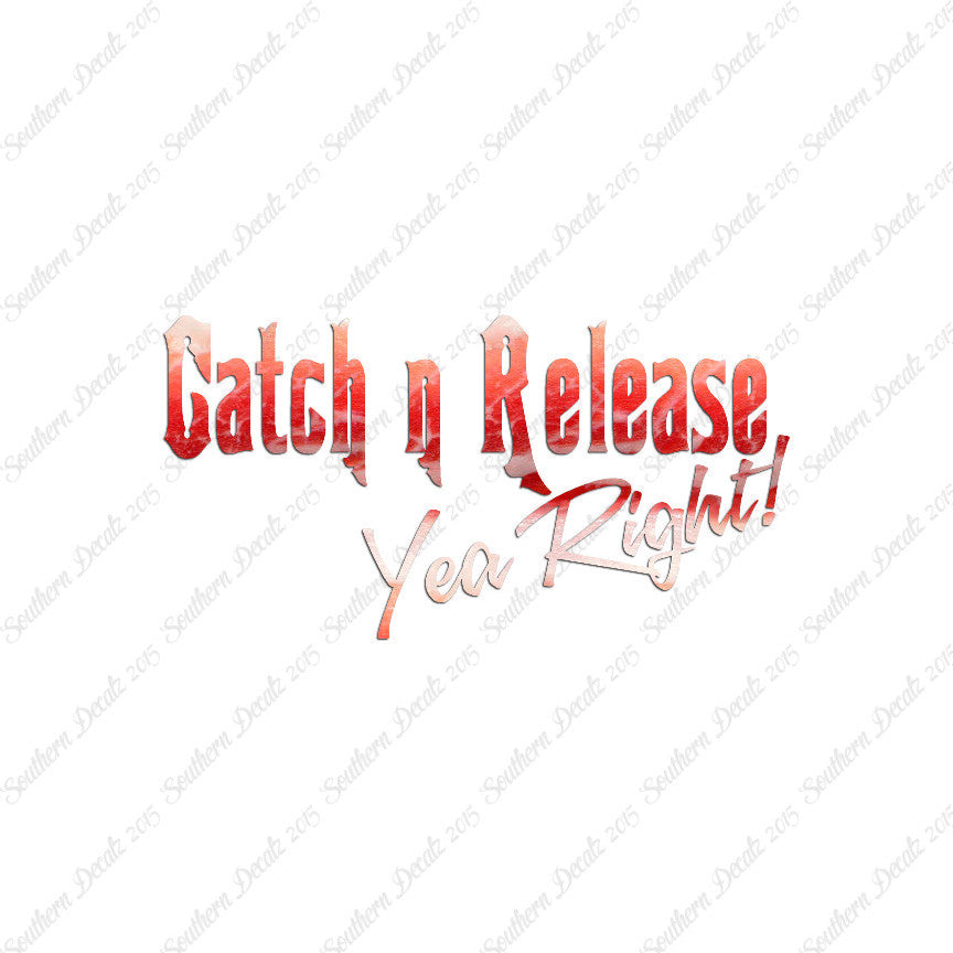 Catch Release Yea Right