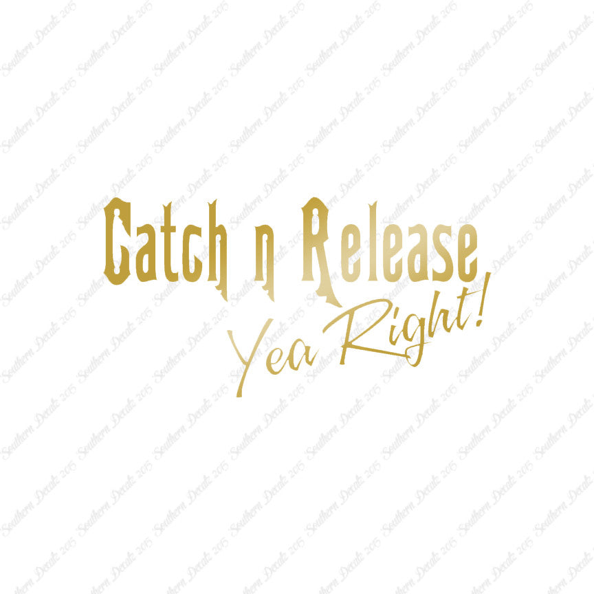 Catch Release Yea Right