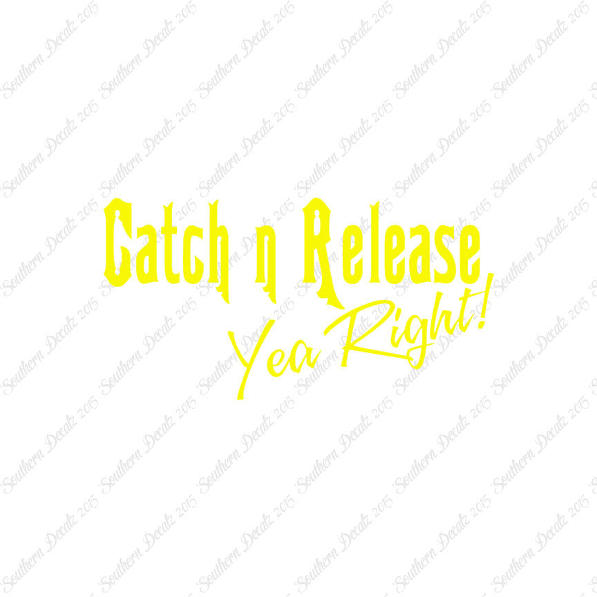 Catch Release Yea Right