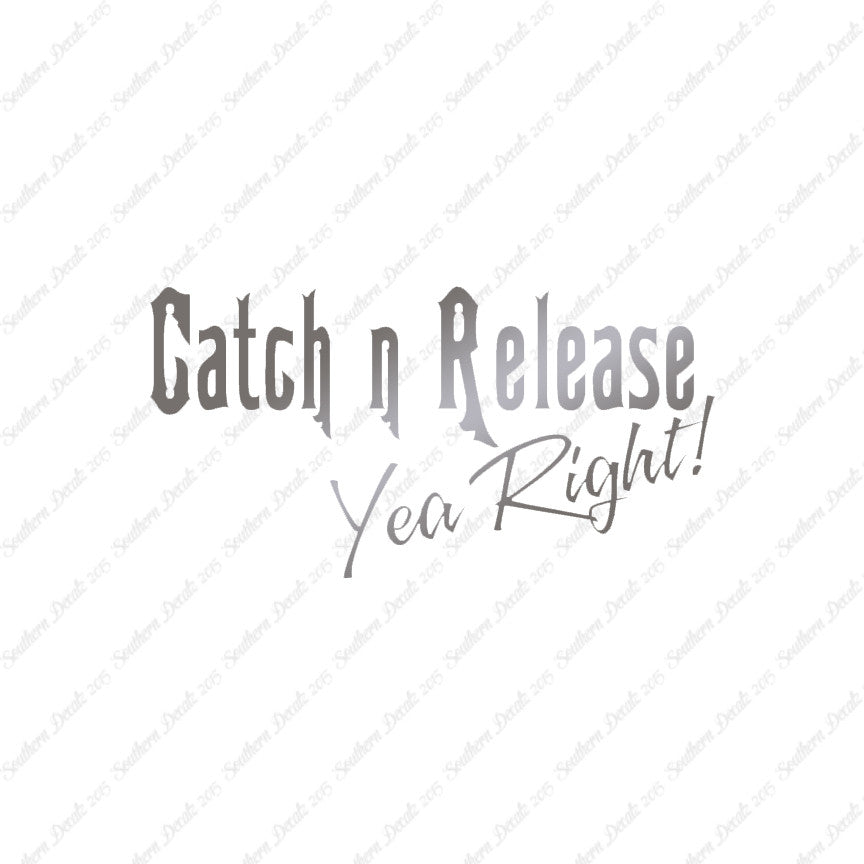 Catch Release Yea Right