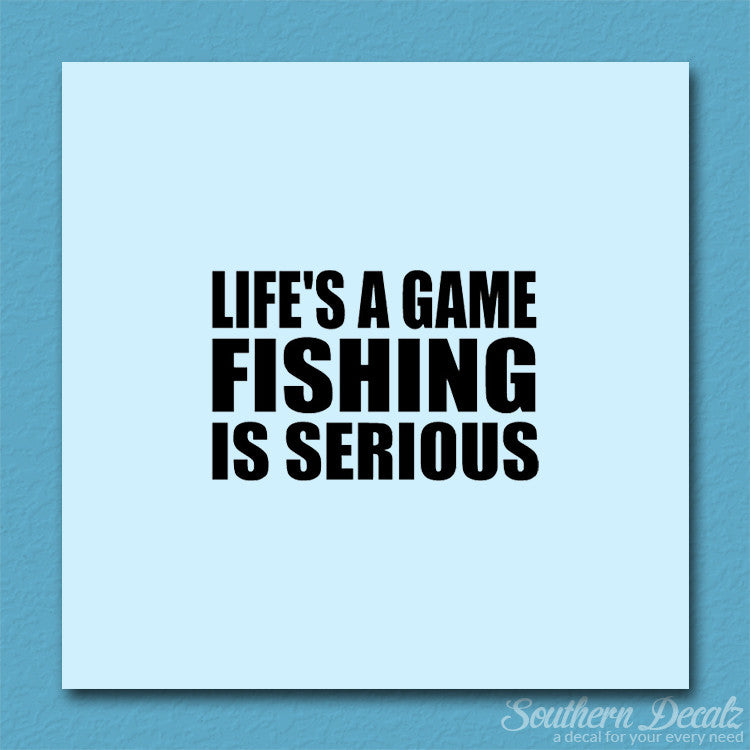 Life's A Game Fishing Is Serious