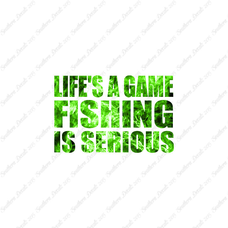 Life's A Game Fishing Is Serious