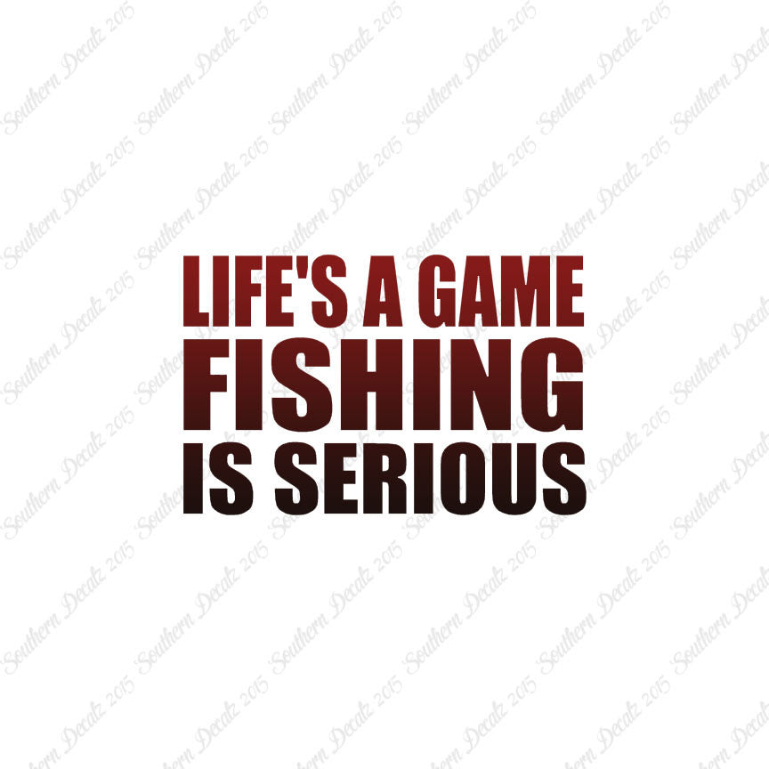 Life's A Game Fishing Is Serious