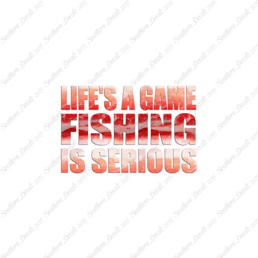 Life's A Game Fishing Is Serious