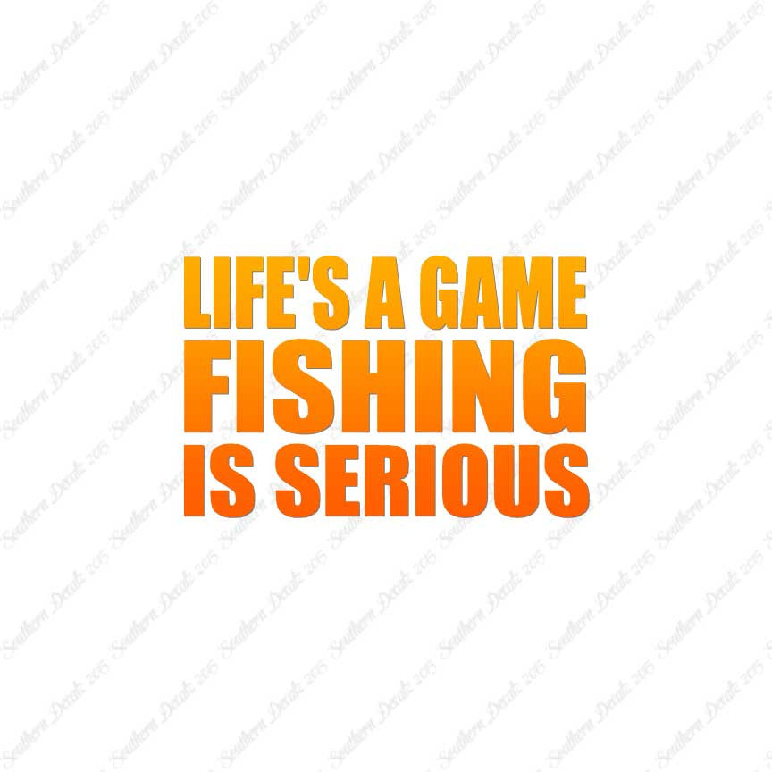 Life's A Game Fishing Is Serious