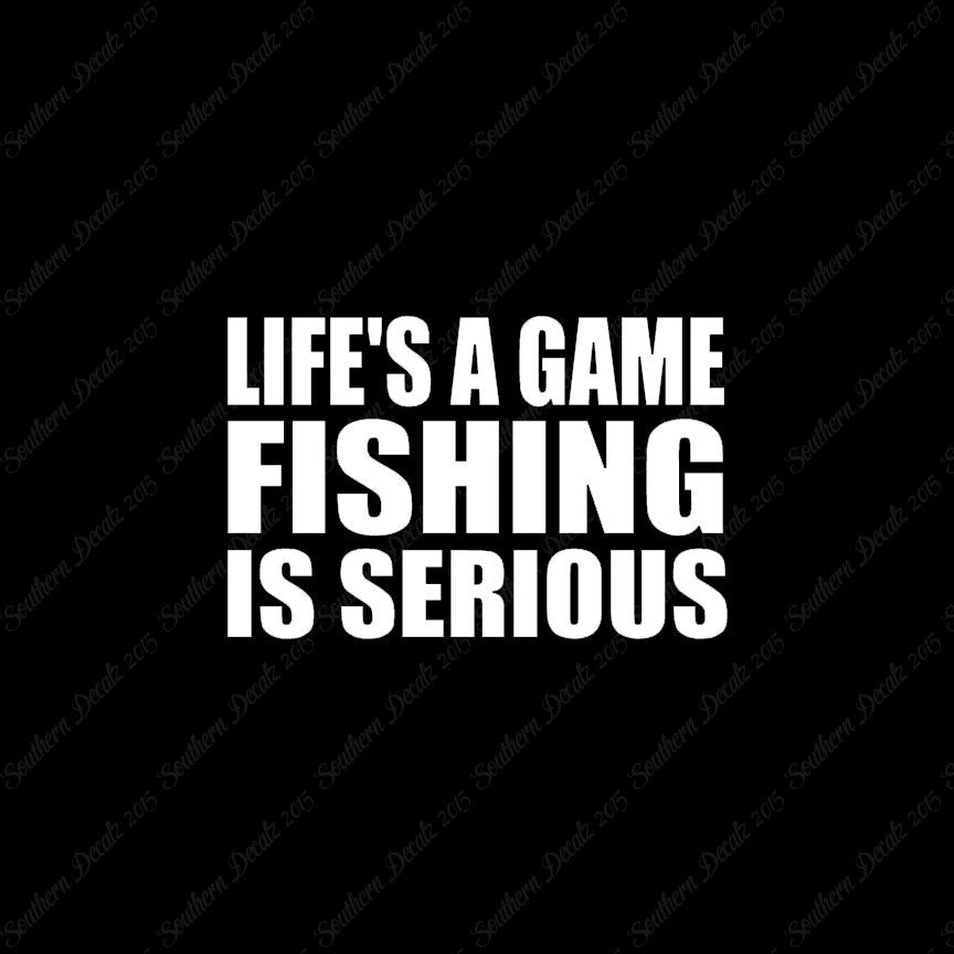 Life's A Game Fishing Is Serious