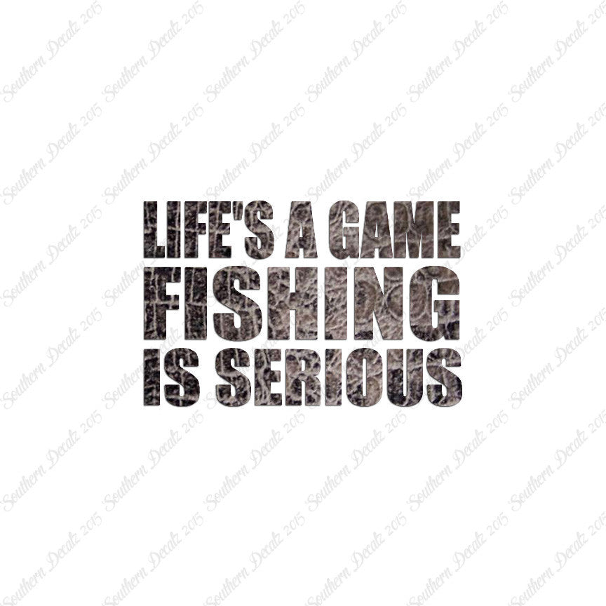 Life's A Game Fishing Is Serious