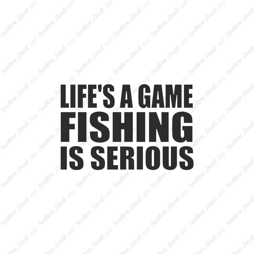 Life's A Game Fishing Is Serious