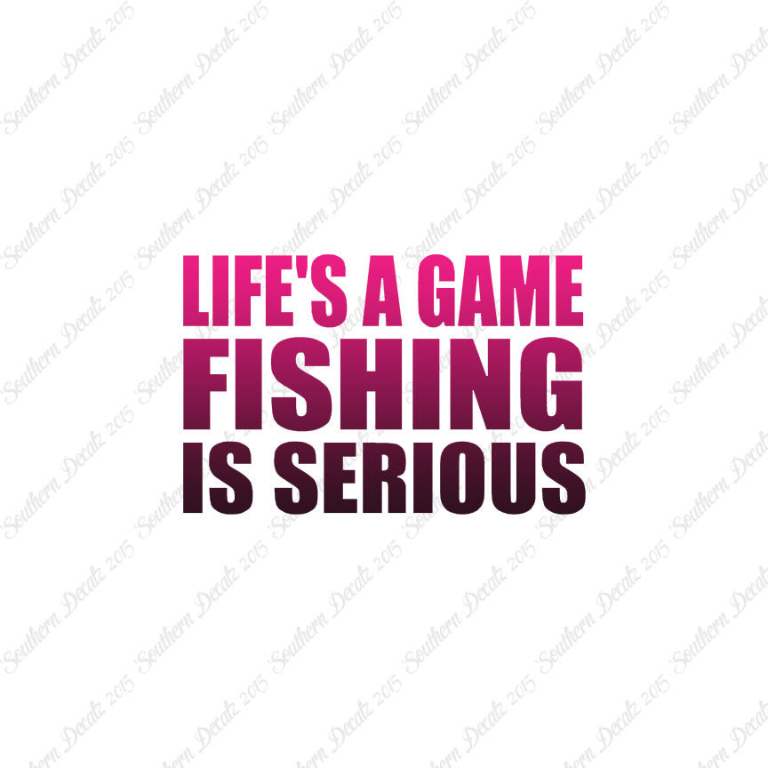 Life's A Game Fishing Is Serious