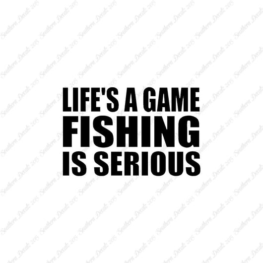 Life's A Game Fishing Is Serious