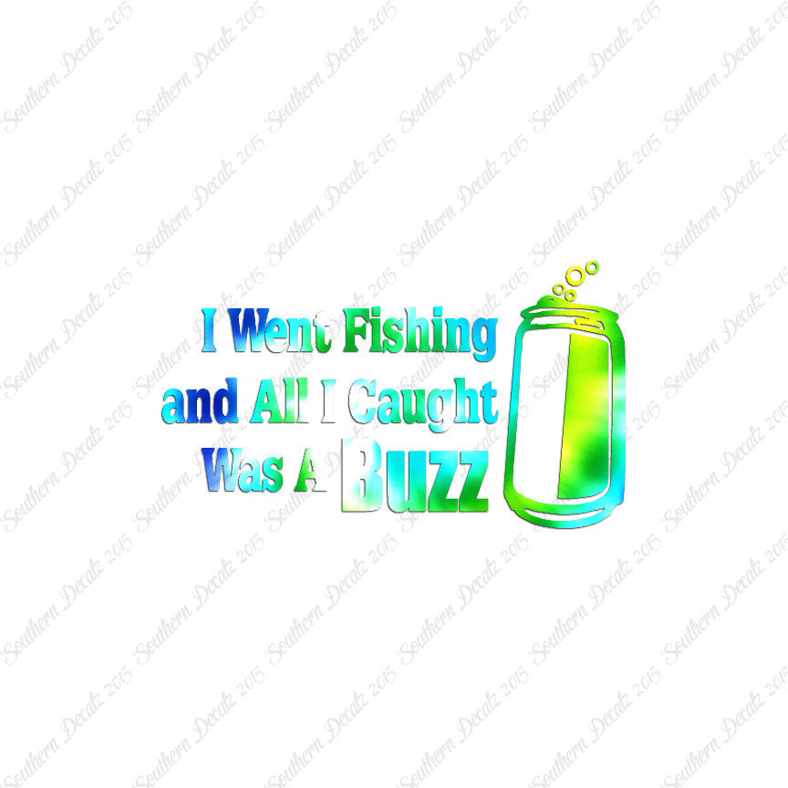 Went Fishing Caught A Buzz