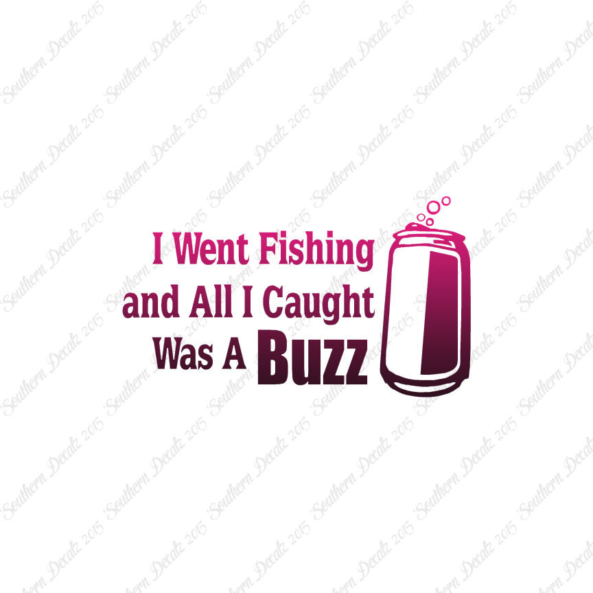 Went Fishing Caught A Buzz
